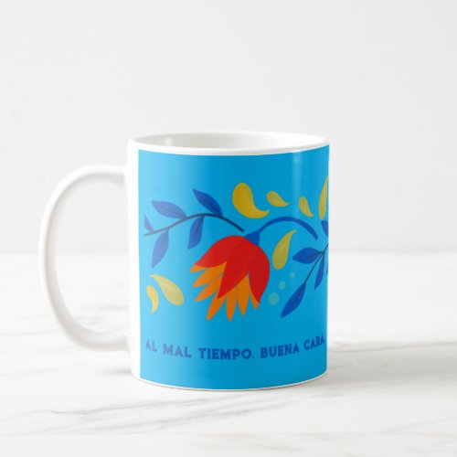Al Mal Tiempo Buena Cara Mexican Floral Coffee Mug