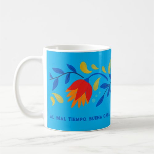 Al Mal Tiempo Buena Cara Mexican Floral Coffee Mug