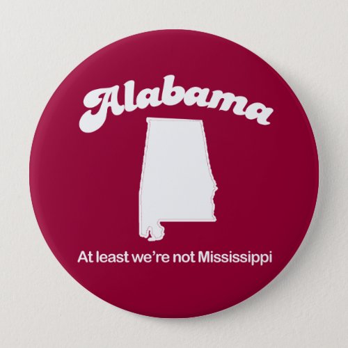 Alabama _ At least we are not Mississippi T_shirt Pinback Button