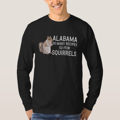 Alabama So Many Recipes So Few Squirrels Sarcastic T_Shirt