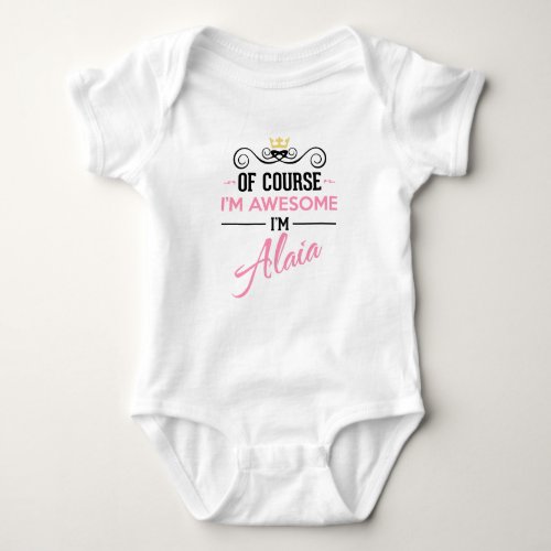 Alaia Of Course Im Awesome Name Novelty Baby Bodysuit