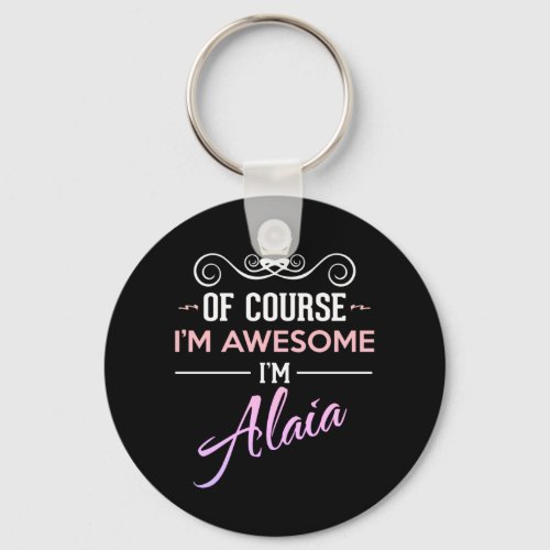 Alaia Of Course Im Awesome Name Novelty Keychain