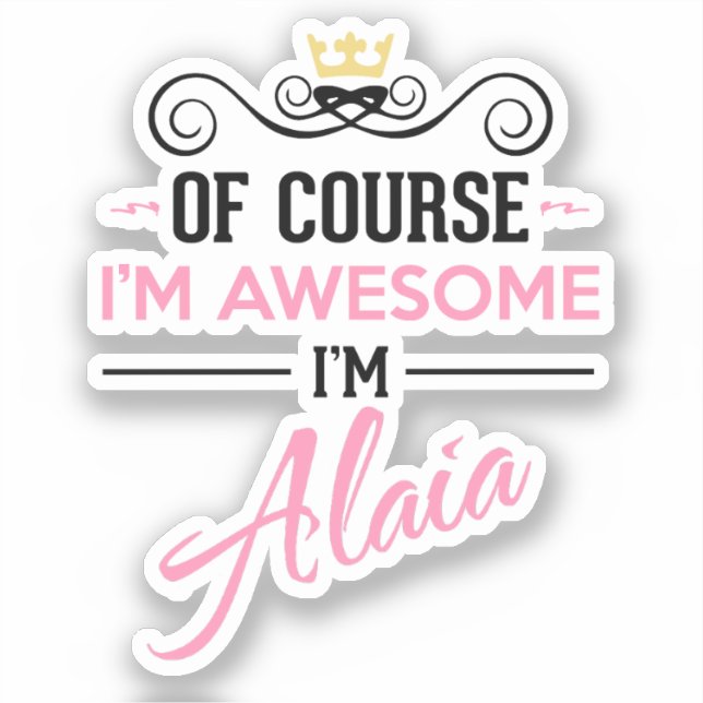 Alaia Of Course I'm Awesome Name Novelty Sticker (Front)