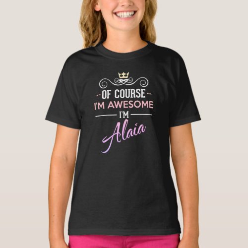 Alaia Of Course Im Awesome Name Novelty T_Shirt