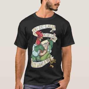 Alan-A-Dale Rooster OO-De-Lally Golly What A Day T-Shirt