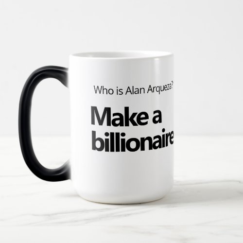 Alan Arqueza Make a billionaire Morphing Mug 