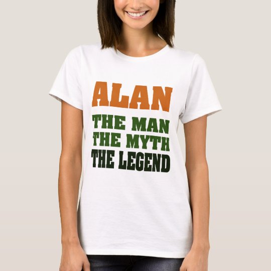 Alan - the Man, the Myth, the Legend! T-Shirt