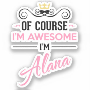 Alana Of Course I'm Awesome I'm Alana Name Sticker