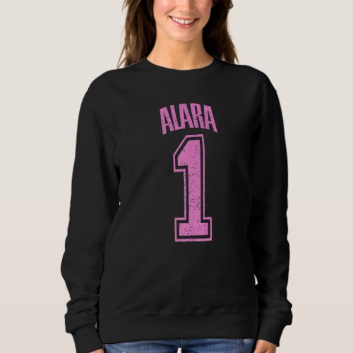 Alara Supporter Number 1 Biggest Fan Sweatshirt