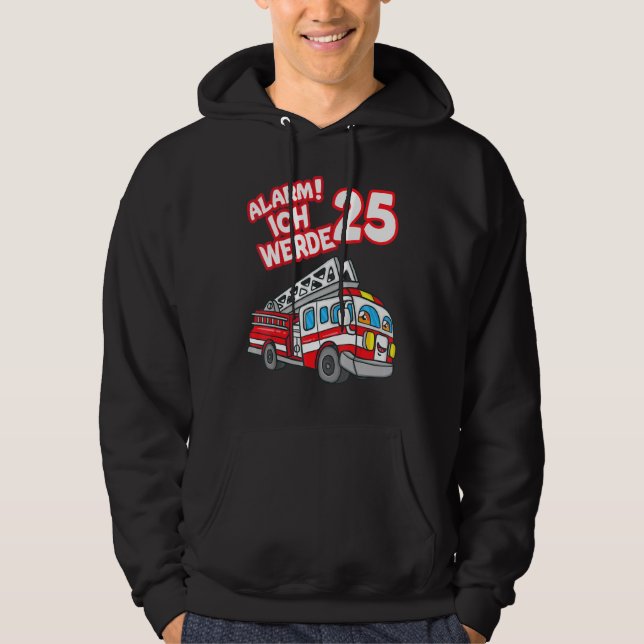 Alarm Ich Werde 25 Fire Engine Fireman Hoodie (Front)