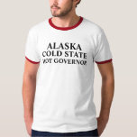 ALASKA, COLD STATE, HOT GOVERNOR T-Shirt