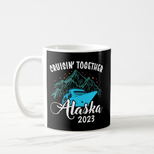 Alaska Cruise 2023 Alaskan Cruising Family Coffee Mug