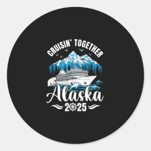 Alaska Cruise 2025 Cruisin Together Family Vacatio Classic Round Sticker