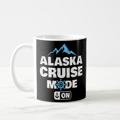 Alaska Cruise Mode On Family Summer Vacation Trave Coffee Mug
