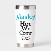 Alaska Here We Come 2025 Custom