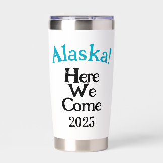 Alaska Here We Come 2025 Custom Insulated Tumbler