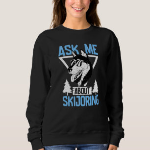 Alaska husky sled dog racing and mushing  16 sweatshirt