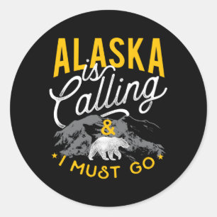 Alaska Is Calling And I Must Go Adventure Classic Round Sticker