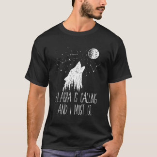 Alaska Is Calling And I Must Go Alaska Hoodie T-Shirt