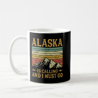 Alaska Is Calling And I Must Go   Coffee Mug