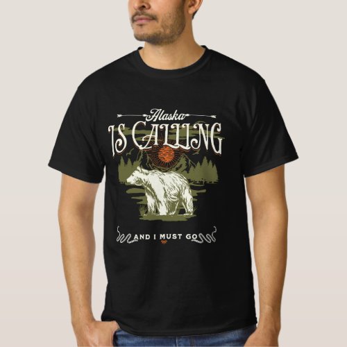 Alaska is Calling and I Must Go Design T_Shirt