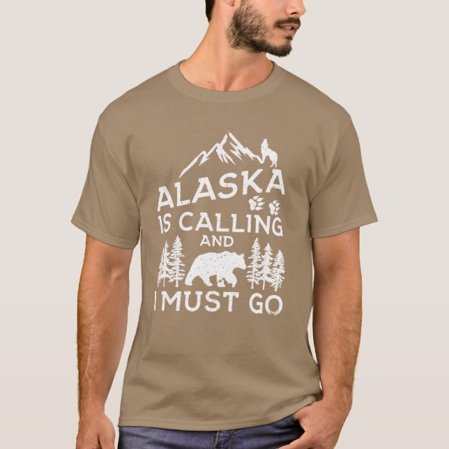 Alaska Is Calling And I Must Go Funny Alaska Shirt (Front)