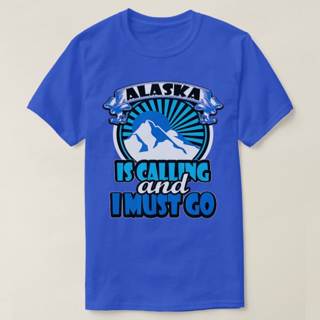 Alaska Is Calling And I Must Go Funny Camping  T-Shirt (Design Front)