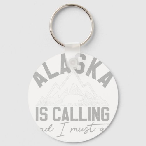 Alaska Is Calling And I Must Go _ Grizzly Bear Mou Keychain