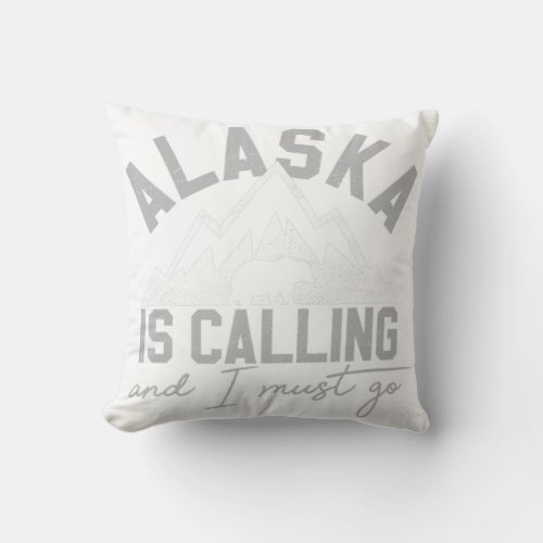 Alaska Is Calling And I Must Go _ Grizzly Bear Mou Throw Pillow