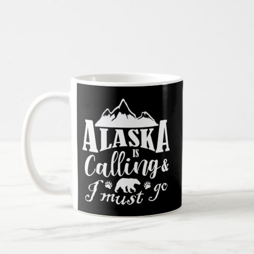 Alaska Is Calling And I Must Go Love State Coffee Mug
