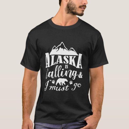 Alaska Is Calling And I Must Go Love State T_Shirt