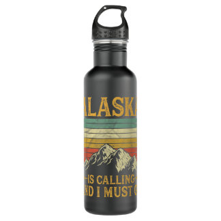 Alaska Is Calling And I Must Go   Stainless Steel Water Bottle