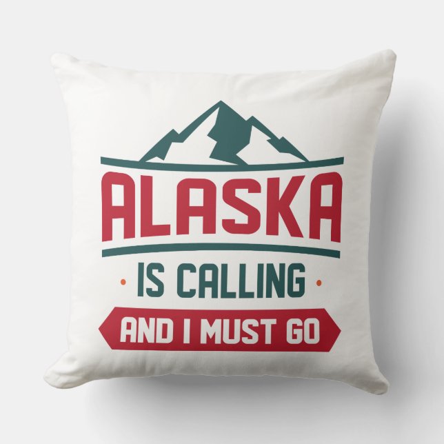 Alaska Is Calling And I Must Go Throw Pillow (Front)