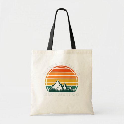 Alaska is calling and i must go tote bag