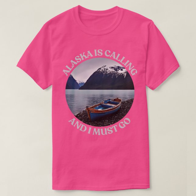 Alaska is calling and I must go TShirt (Design Front)