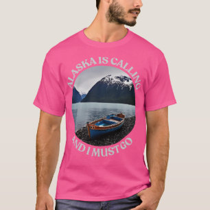 Alaska is calling and I must go TShirt