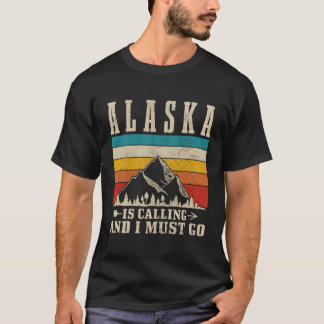 Alaska Is Calling I Must Go Mountains Hiking Hiker T-Shirt
