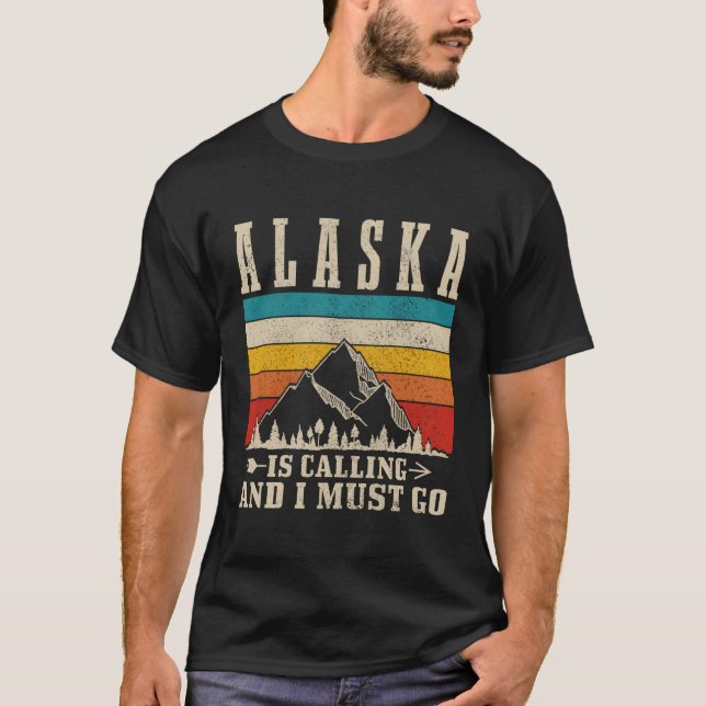 Alaska Is Calling I Must Go Mountains Hiking Hiker T-Shirt (Front)