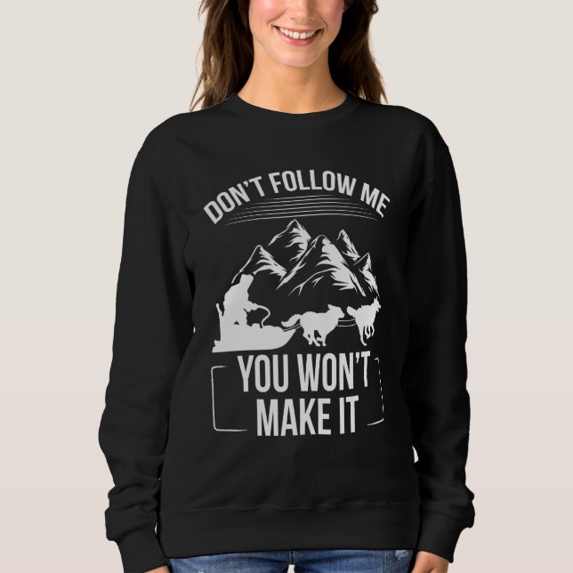Alaska Mushing Funny Dont follow me Husky Sledding Sweatshirt (Front)
