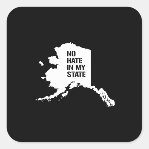 Alaska No Hate in My State Square Sticker