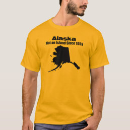 Alaska - Not an island since 1973 T-Shirt
