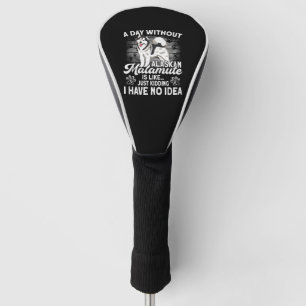 Alaska Owner A Day Without Dog Alaskan Malamute Golf Head Cover
