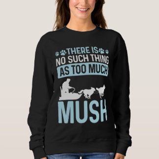 Alaska Sled Dog Racing Mushing Season Husky Sleddi Sweatshirt