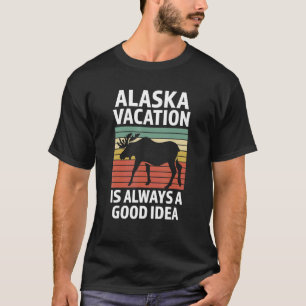 Alaska vacation is always a good idea State Alaska T-Shirt
