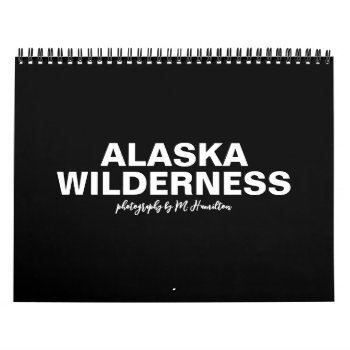 Alaska Wilderness Calendar by lifethroughalens at Zazzle