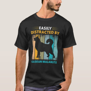 Alaskan Malamute   Easily Distracted by Dogs T-Shirt