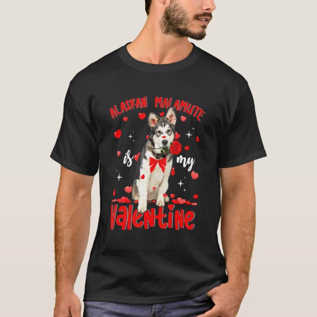 Alaskan Malamute Is My Valentine Dog Dad Dog Mom T-Shirt (Front)
