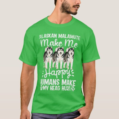 Alaskan Malamute Make Me Happy Humans Make My Head T_Shirt