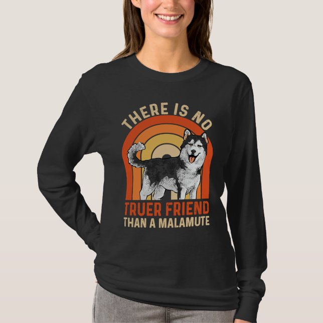 Alaskan Malamute There Is No Truer Friend Than A M T-Shirt (Front)