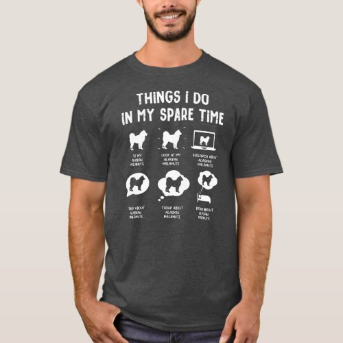 Alaskan Malamute Things Do Spare Time Funny Dog T_Shirt